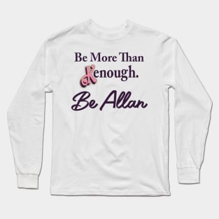 Be more than Kenough. Be Allan Long Sleeve T-Shirt